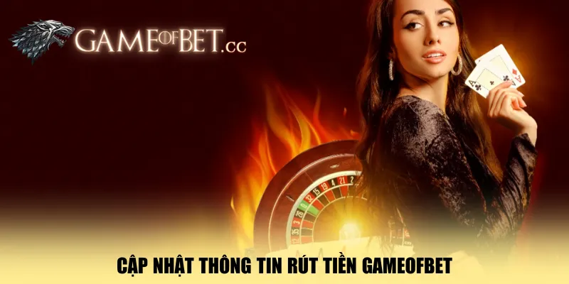 cap-nhat-thong-tin-rut-tien-gameofbet