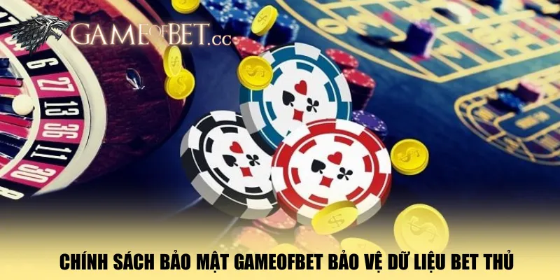 chinh-sach-bao-mat-gameofbet-bao-ve du-lieu-bet-thu