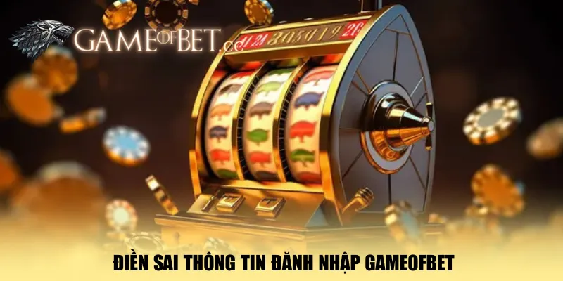 dien-sai-thong-tin-danh-nhap-gameofbet
