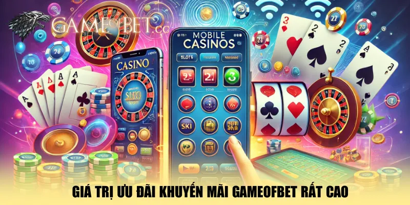 gia-tri-uu-dai-khuyen-mai-gameofbet-rat-cao