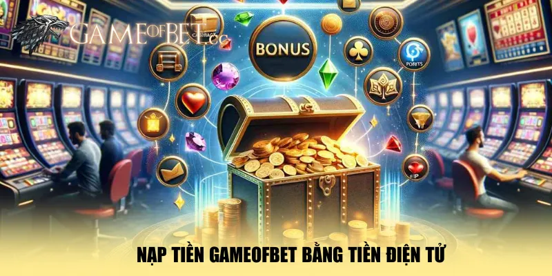 nap-tien-gameofbet-bang-tien-dien-tu