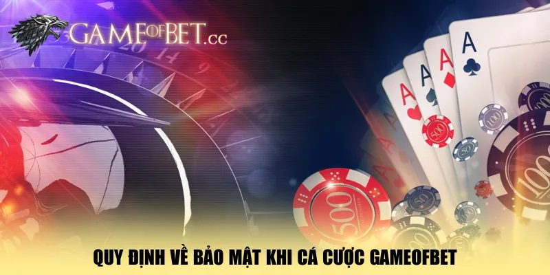 quy-dinh-ve-bao-mat-khi-ca-cuoc-gameofbet