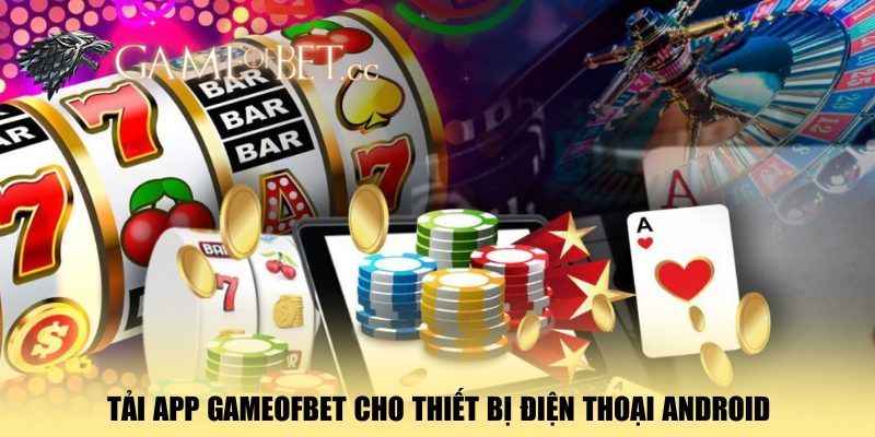 tai-app-gameofbet-cho-thiet-bi-dien-thoai-android