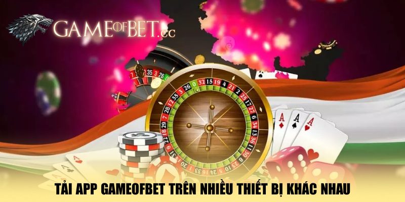tai-app-gameofbet-tren-nhieu-thiet-bi-khac-nhau